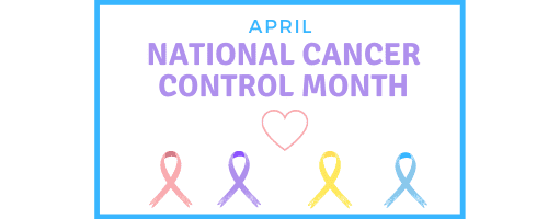 April – National Cancer Control Month